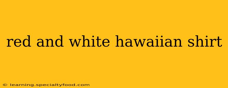 red and white hawaiian shirt