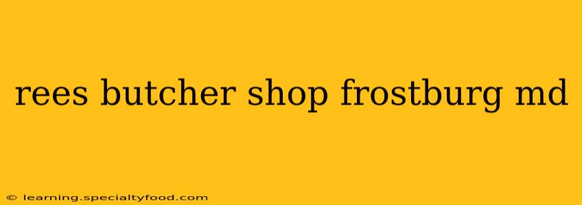 rees butcher shop frostburg md