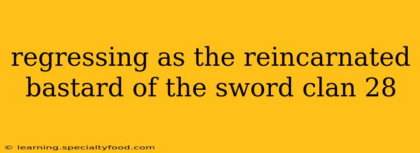 regressing as the reincarnated bastard of the sword clan 28