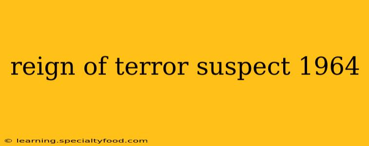 reign of terror suspect 1964