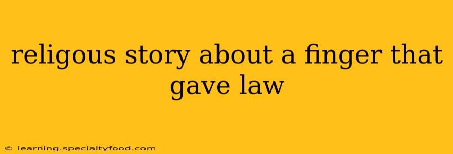 religous story about a finger that gave law
