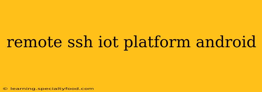 remote ssh iot platform android