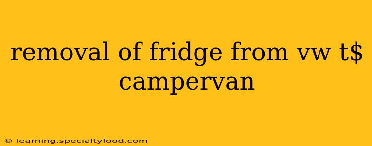 removal of fridge from vw t$ campervan
