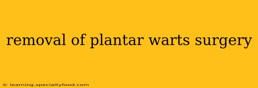 removal of plantar warts surgery