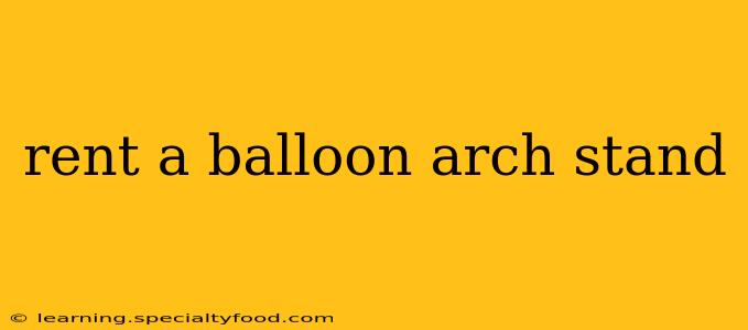 rent a balloon arch stand