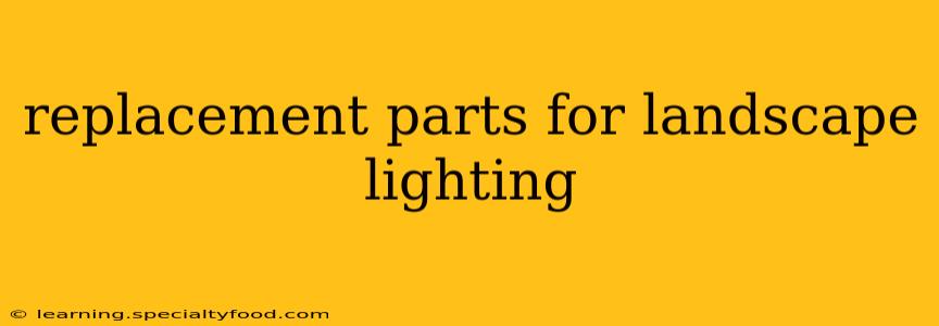 replacement parts for landscape lighting