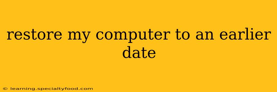 restore my computer to an earlier date