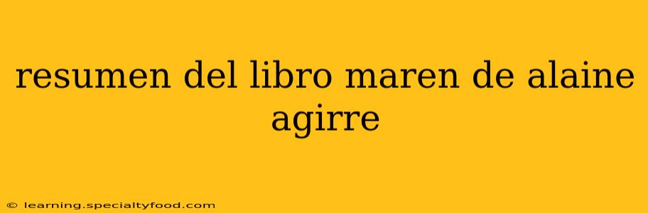 resumen del libro maren de alaine agirre