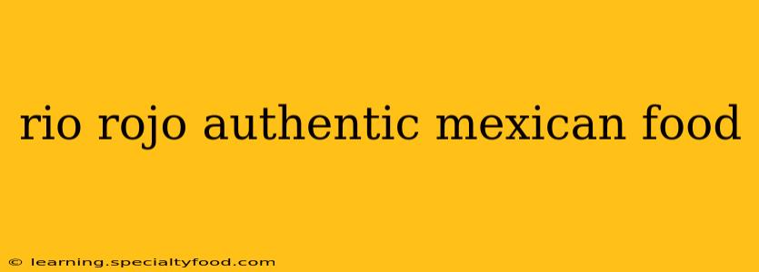 rio rojo authentic mexican food