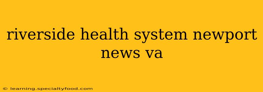 riverside health system newport news va