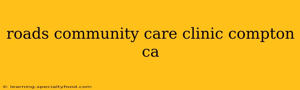 roads community care clinic compton ca