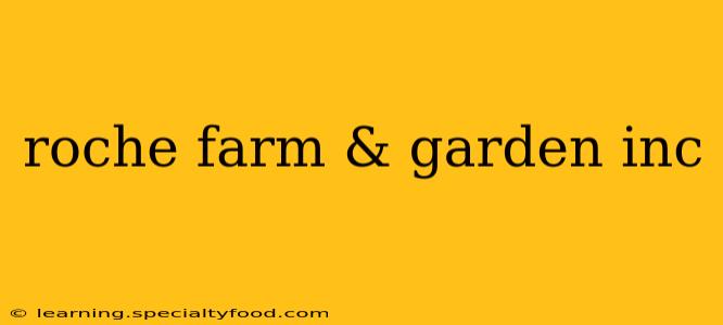 roche farm & garden inc