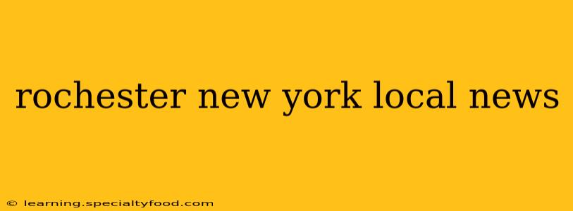 rochester new york local news