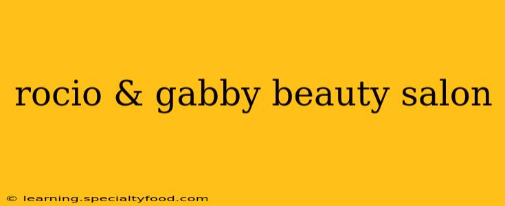 rocio & gabby beauty salon