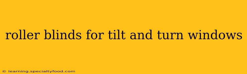 roller blinds for tilt and turn windows