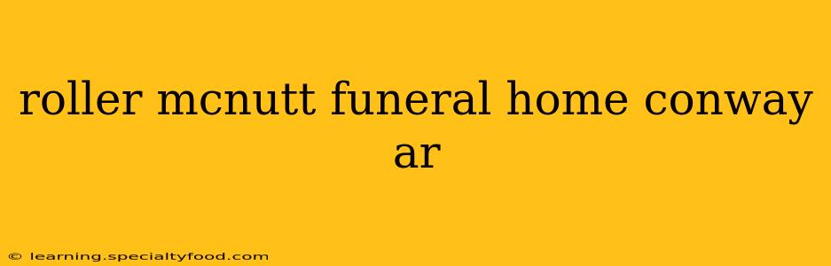 roller mcnutt funeral home conway ar