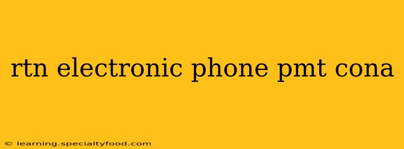 rtn electronic phone pmt cona
