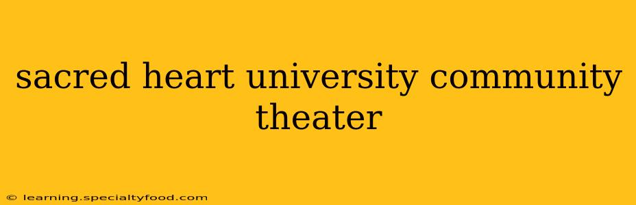 sacred heart university community theater
