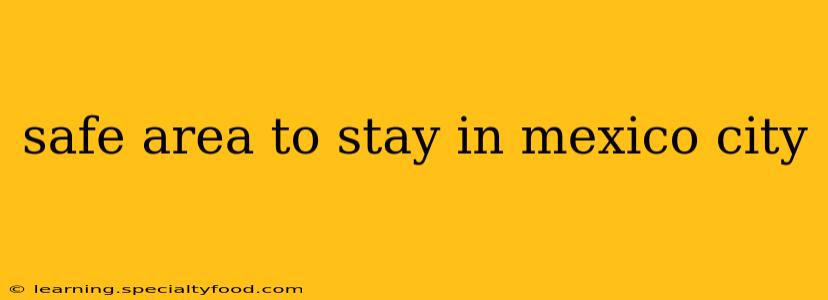 safe area to stay in mexico city