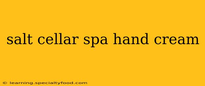 salt cellar spa hand cream