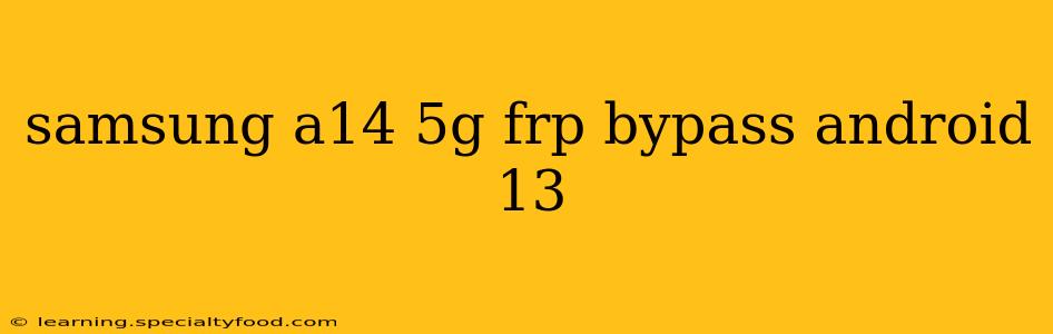 samsung a14 5g frp bypass android 13