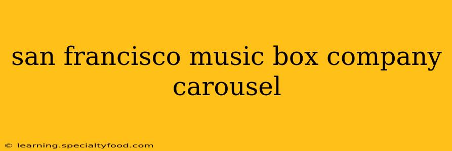 san francisco music box company carousel