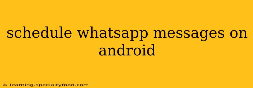 schedule whatsapp messages on android