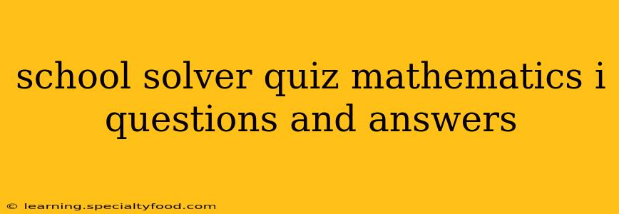 school solver quiz mathematics i questions and answers