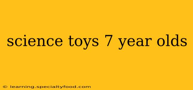 science toys 7 year olds