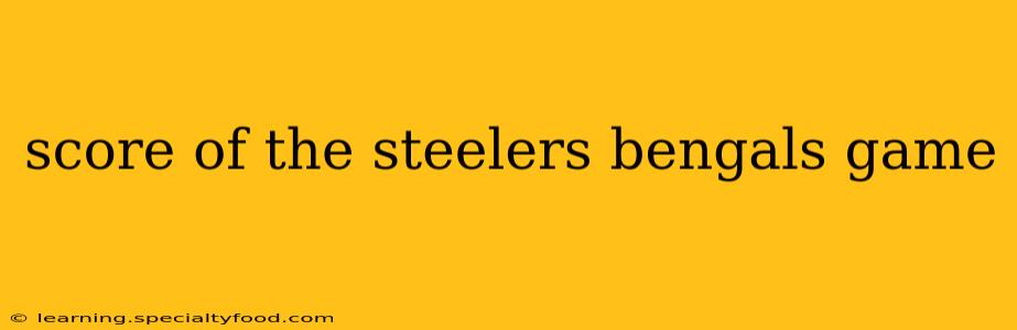 score of the steelers bengals game