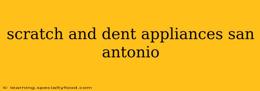 scratch and dent appliances san antonio