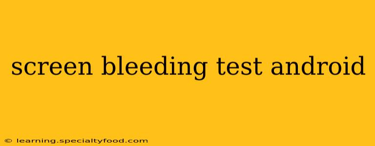 screen bleeding test android