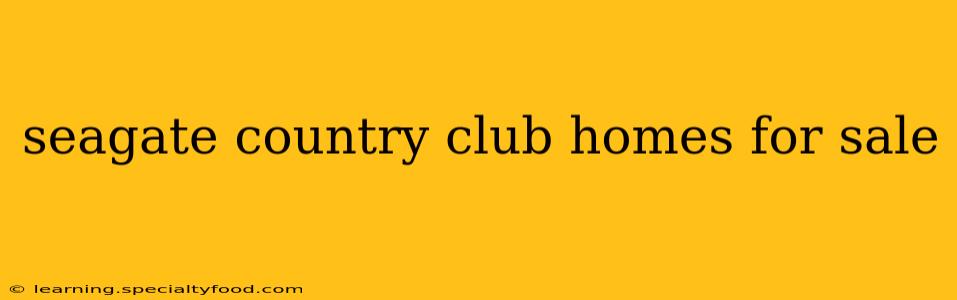 seagate country club homes for sale