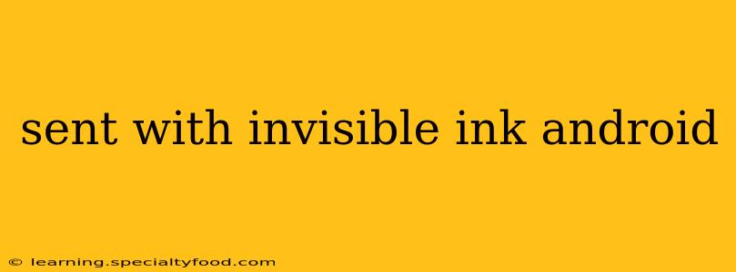 sent with invisible ink android