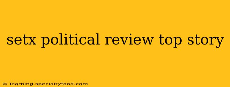 setx political review top story