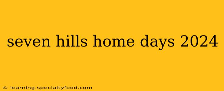 seven hills home days 2024