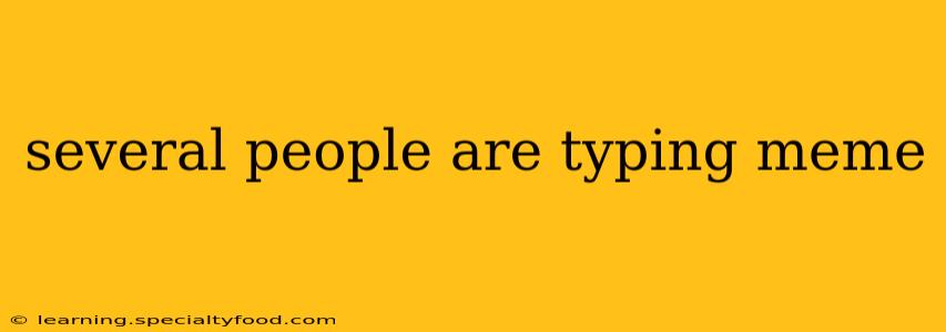 several people are typing meme