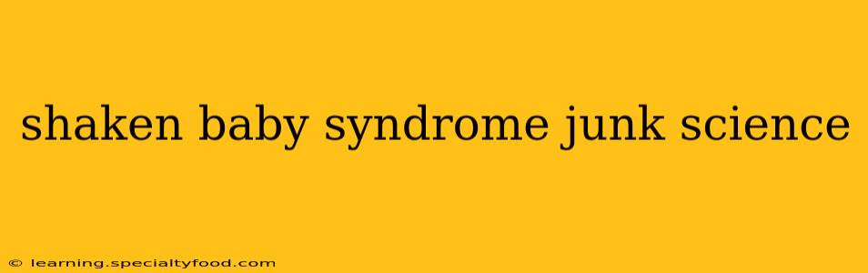 shaken baby syndrome junk science