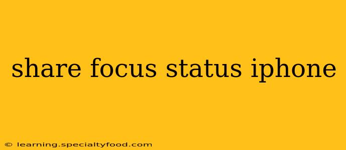 share focus status iphone