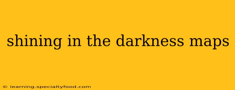 shining in the darkness maps