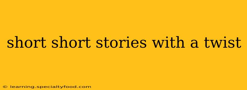 short short stories with a twist