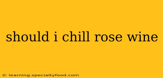 should i chill rose wine