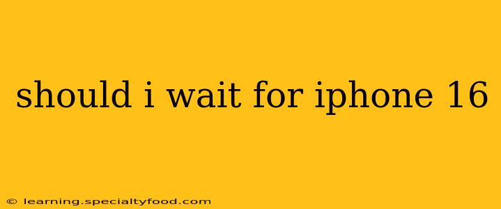 should i wait for iphone 16
