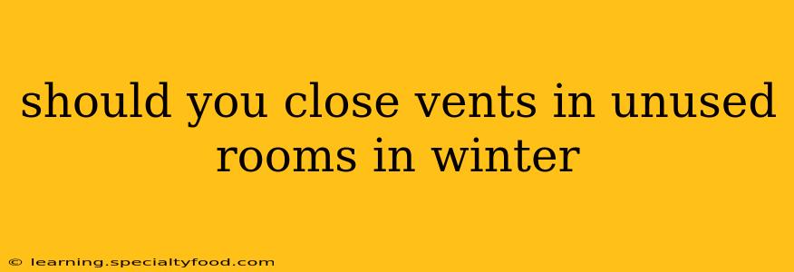 should you close vents in unused rooms in winter