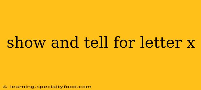 show and tell for letter x