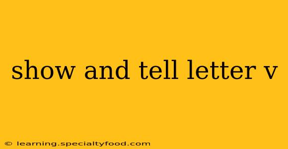 show and tell letter v