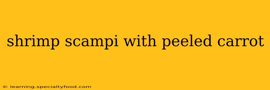 shrimp scampi with peeled carrot