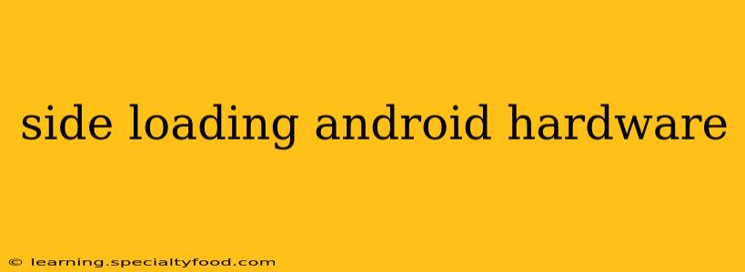 side loading android hardware