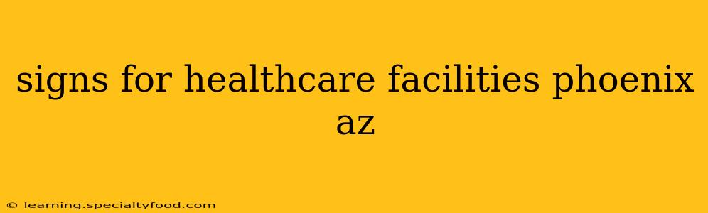 signs for healthcare facilities phoenix az