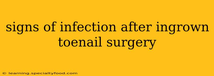 signs of infection after ingrown toenail surgery